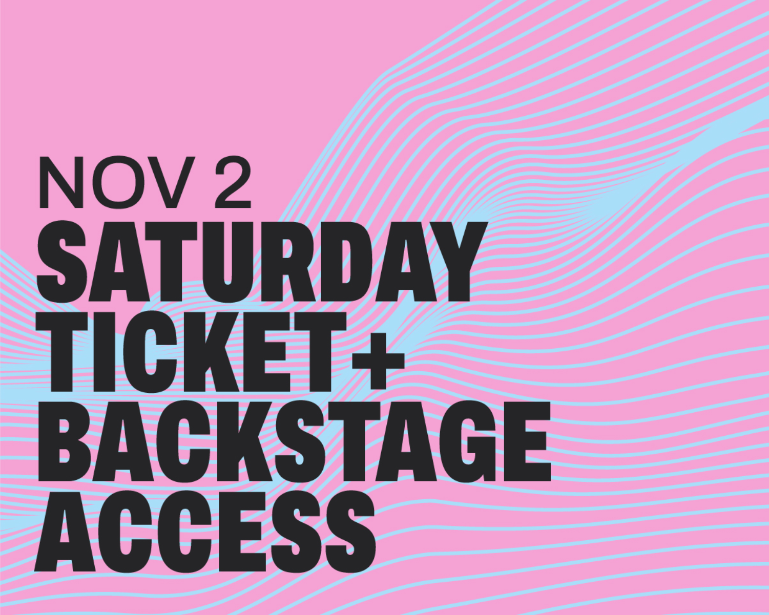 Saturday + Backstage